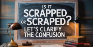 Scrapped or Scraped