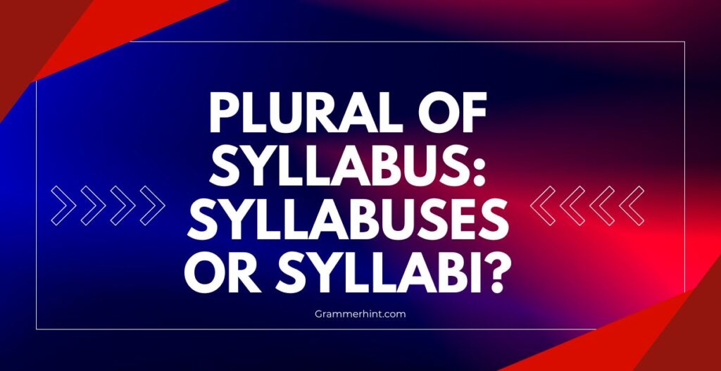 Plural of Syllabus: Syllabuses or Syllabi?