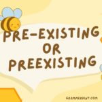 Pre-Existing or Preexisting
