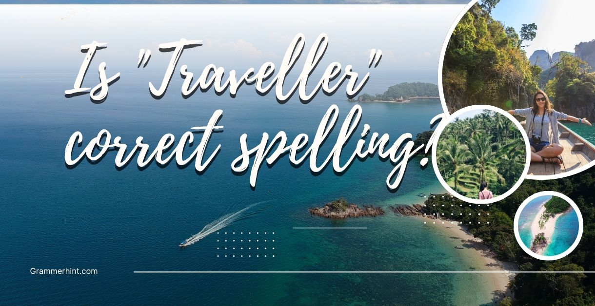 Is "Traveller" correct spelling? Is "Traveller" correct spelling?