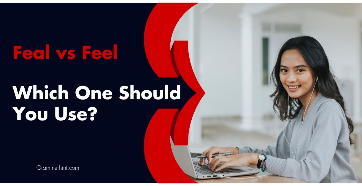 Feal vs Feel: Which One Should You Use?