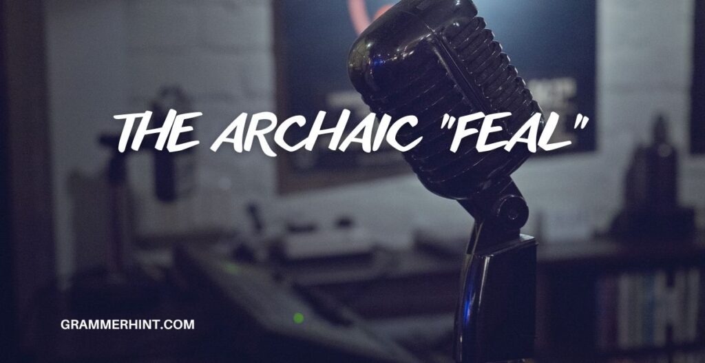 The Archaic "Feal"