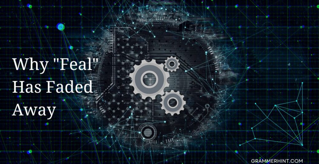 Why "Feal" Has Faded Away