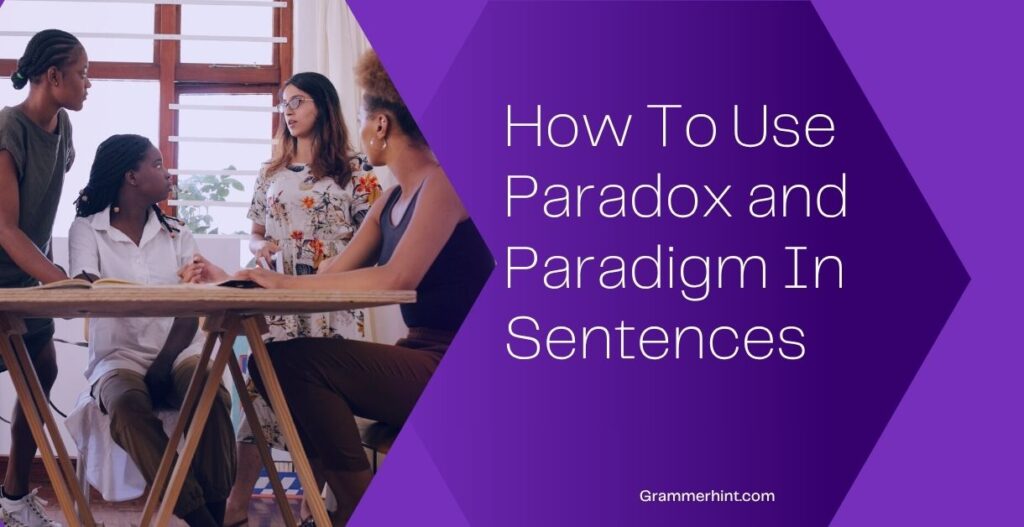How To Use Paradox and Paradigm In Sentences