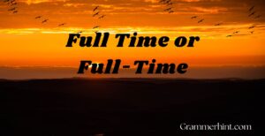 Full Time or Full-Time