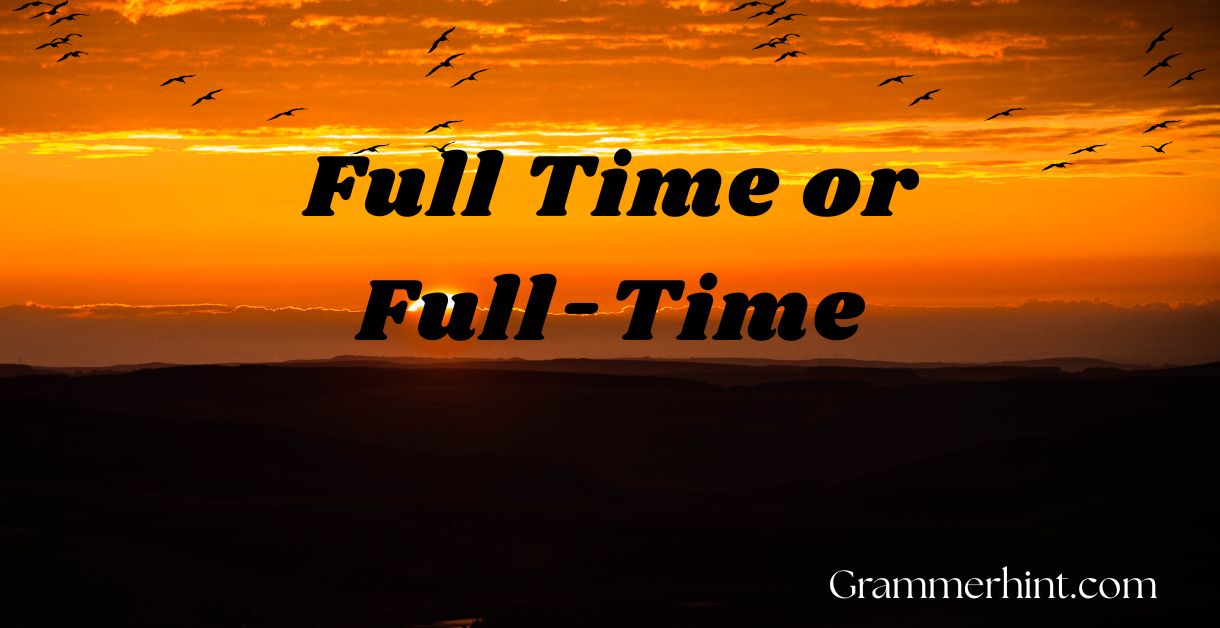 Full Time or Full-Time