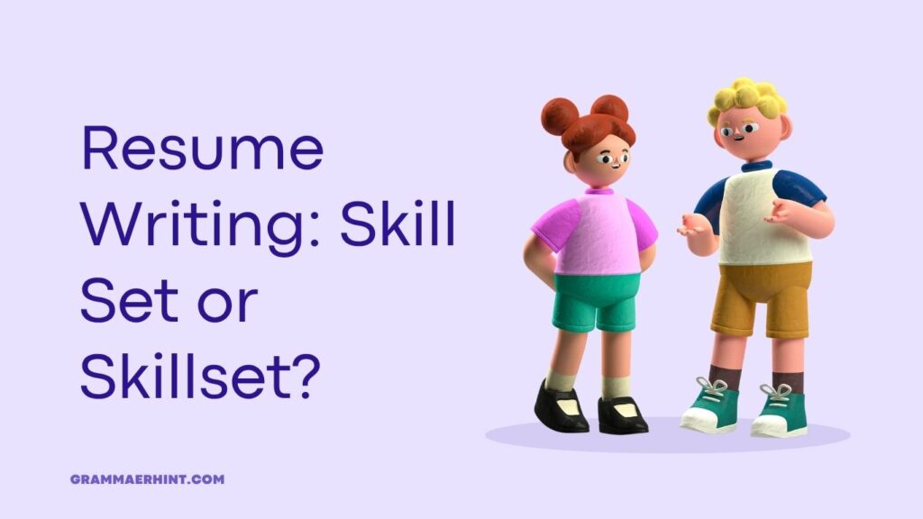 Resume Writing: Skill Set or Skillset?