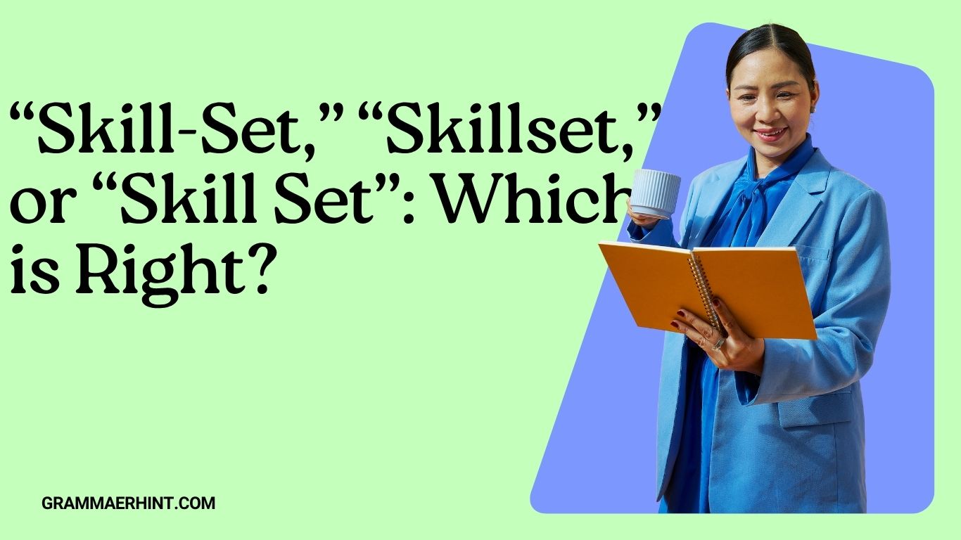 “Skill-Set,” “Skillset,” or “Skill Set”: Which is Right?