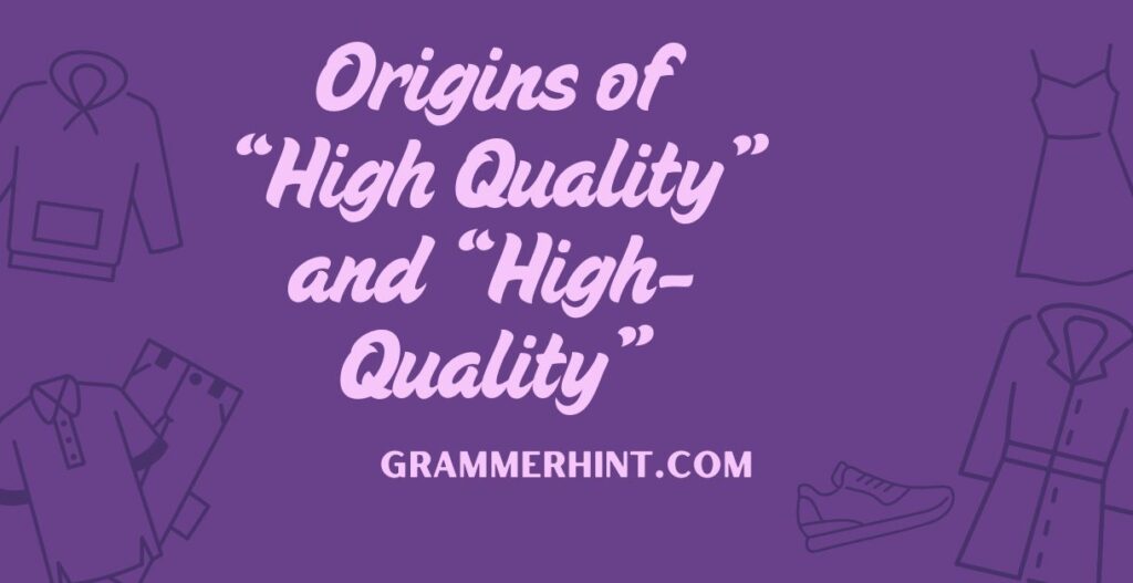 Origins of “High Quality” and “High-Quality”