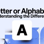 Letter or Alphabet Understanding the Difference