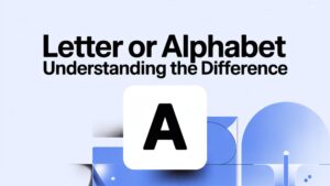 Letter or Alphabet Understanding the Difference