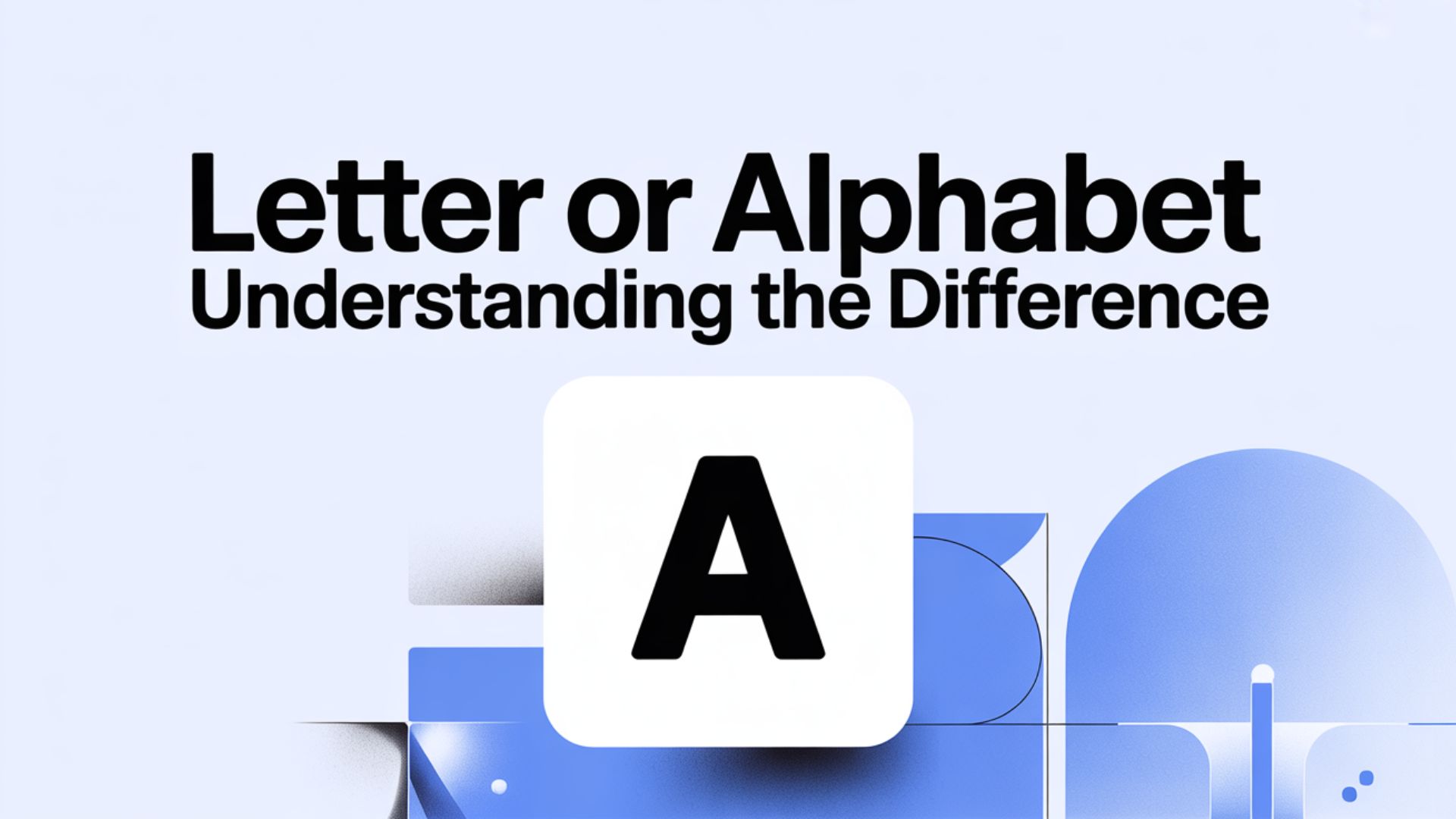 Letter or Alphabet Understanding the Difference
