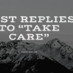Best Replies To “Take Care”