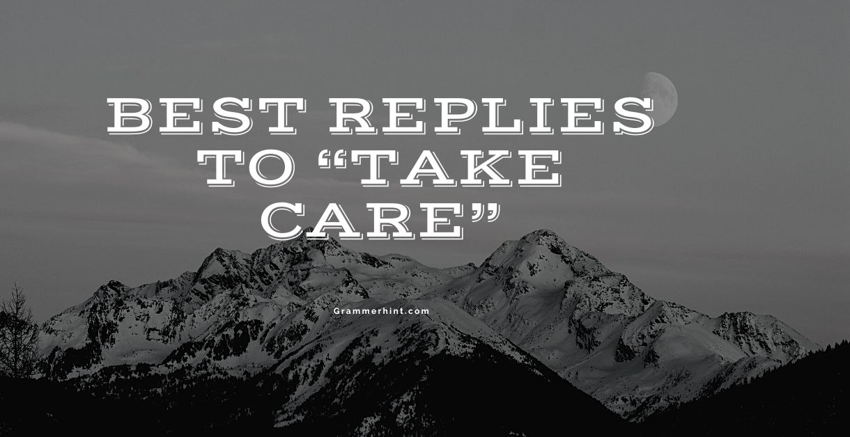 Best Replies To “Take Care”